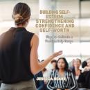 Building Self-Esteem: Strengthening Confidence and Self-Worth: Steps to Cultivate a Positive Self-Im Audiobook