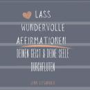 [German] - Lass wundervolle Affirmationen deinen Geist und deine Seele durchfluten Audiobook