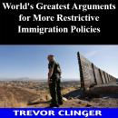 World's Greatest Arguments for More Restrictive Immigration Policies Audiobook