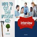 How to cut a tree without axe? Interview view view view Audiobook