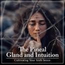 The Pineal Gland and Intuition: Cultivating Your Sixth Sense Audiobook