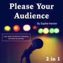 Please Your Audience: Learn about the World of Podcasting and Stand-Up Comedy Audiobook