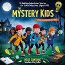 The Mystery Kids: 10 Bedtime Adventures Stories for Little Detectives (Ages 6-10) Audiobook