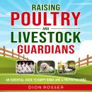 Raising Poultry and Livestock Guardians: An Essential Guide to Happy Birds and a Protected Herd Audiobook