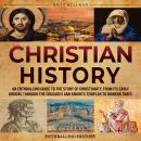 Christian History: An Enthralling Guide to the Story of Christianity, From Its Early Origins Through Audiobook