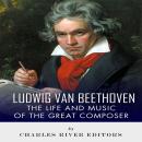 Ludwig van Beethoven: The Life and Music of the Great Composer Audiobook
