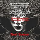 Unmasking Dark Psychology: Understanding Manipulation and Influence: Protecting Yourself from Psycho Audiobook