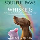Soulful Paws & Whiskers: Nurturing Hearts, Finding Solace, and Embracing the Eternal Bond with Belov Audiobook