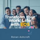 Transform Your Work Life with EOS: A Simple Guide: Unlock your potential! Harness EOS audio strategies to revolutionize your work life and achieve success. Audiobook