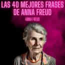 [Spanish] - Las 40 mejores frases de Anna Freud: Psicologia Para Sanar Audiobook