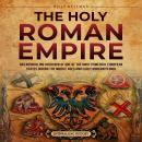 The Holy Roman Empire: An Enthralling Overview of One of the Most Powerful European States during th Audiobook