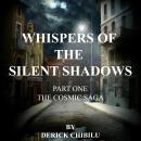 Whispers of the Silent Shadows: The Cosmic Saga - Part One: The Cosmic Saga Audiobook
