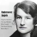 Undercover Angels: Virginia Hall And The Spy Women Who Fought The Nazis During World War II Audiobook