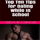 Top 10 Tips for Dating While In School Audiobook