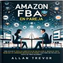 [Spanish] - Amazon FBA En Pareja: Cómo Aplicar 13 Ventajas Competitivas De Una Relación Al Negocio D Audiobook