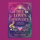 True Love's Resonance: Tuning into Your Soulmate Audiobook
