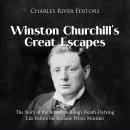 Winston Churchill’s Great Escapes: The Story of the British Bulldog’s Death-Defying Life Before He B Audiobook