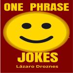 ONE PHRASE JOKES: A collection of one sentence jokes to laugh, smile and dazzle your family. Audiobook