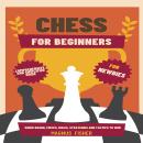 Chess for Beginners: Comprehensive And Simplified Guide To Know Board, Pieces, Rules, Strategies And Audiobook