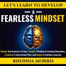Let's Learn to Develop A Fearless Mindset: Master the Science of Fear, Conquer Phobias & Anxiety Dis Audiobook