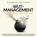 [German] - Wut-Management - Nie wieder explodieren!: Ein Leitfaden in 3 Schritten und ein Arbeitsbuc Audiobook