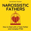 Narcissistic Fathers: How to Deal with a Toxic Father and Complex PTSD Audiobook