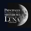 [Spanish] - Principales teorías del misterioso origen de la luna Audiobook