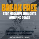 Break Free: Stop Negative Thoughts and Find Peace: Master your thoughts! Tune into transformative au Audiobook