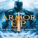 ARMOR UP: The Right Flames of a Warrior Audiobook