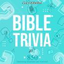 Bible Trivia: 850 Interesting Questions and Answers! Audiobook