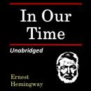In Our Time: Unabridged Audiobook