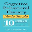 Cognitive Behavioral Therapy Made Simple: 10 Strategies for Managing Anxiety, Depression, Anger, Pan Audiobook