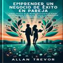 [Spanish] - Emprender Un Negocio De Éxito En Pareja: Cómo Triunfar En El Mundo Empresarial A Través  Audiobook