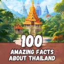 100 Amazing Facts about Thailand: Amazing discoveries in the heart of Asia Audiobook