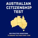 Australian Citizenship Test: 200 Practice Questions to Ensure You Pass First Time. Audiobook