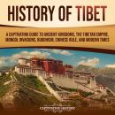 History of Tibet: A Captivating Guide to Ancient Kingdoms, the Tibetan Empire, Mongol Invasions, Bud Audiobook