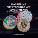 Mastering Cryptocurrency Investments: The Art of Profitable Cryptocurrency Investments: Expert Tips  Audiobook