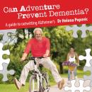 Can Adventure Prevent Dementia?: A guide to outwitting Alzheimer's Audiobook
