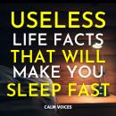 Useless Life Facts That Will Make You Sleep Fast Audiobook