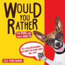 Would You Rather... for Kids and Their Adults! 365 Clean and Hilarious Questions the Entire Family W Audiobook