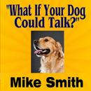 What If Your Dog Could Talk?: A story about man's best friend. Audiobook
