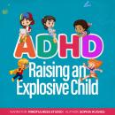 ADHD Raising an Explosive Child: Positive Parenting Strategies for Understanding Your Child Audiobook