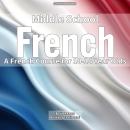 Middle School French: A French Course for 10-14 Year Olds Audiobook