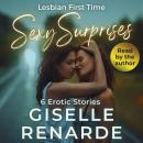 Lesbian First Time Sexy Surprises: 6 Erotic Stories Audiobook