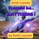 Keith Laumer: It Could Be Anything: Keith Laumer, well-known for his tales of adventure and action,  Audiobook