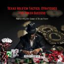 Texas Hold’em Tactics: Strategies for Poker Success: Mastering the Game of Texas Poker Audiobook