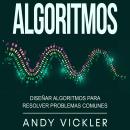 [Spanish] - Algoritmos: Diseñar algoritmos para resolver problemas comunes Audiobook