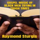 GOSPEL MUSIC OF BLACK MEN TRYING IN TOUGH TIMES Audiobook