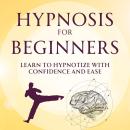 Hypnosis for Beginners: Learn to Hypnotize with Confidence and Ease Audiobook