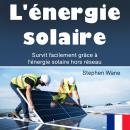 [French] - L'énergie solaire: Survit facilement grâce à l'énergie solaire hors réseau Audiobook